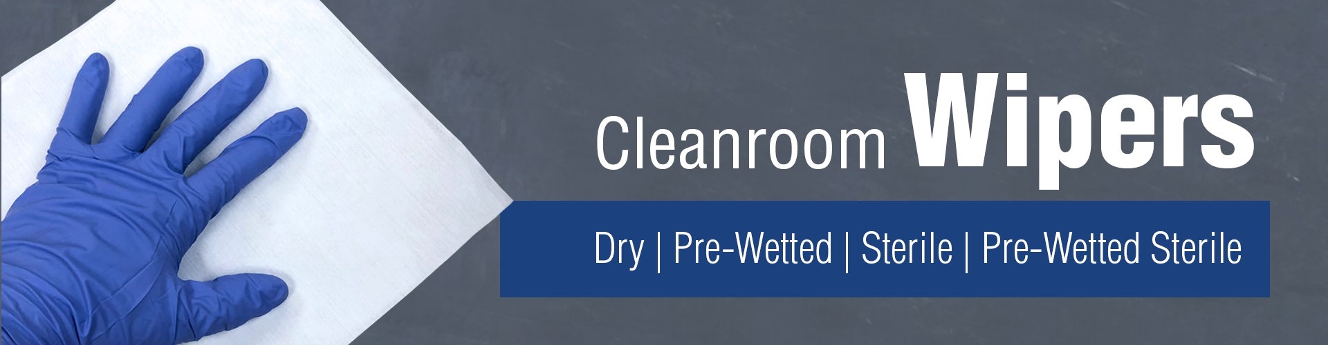Clean Room Wipers - Dry | Pre-Wetted | Sterile | Pre-Wetted Sterile